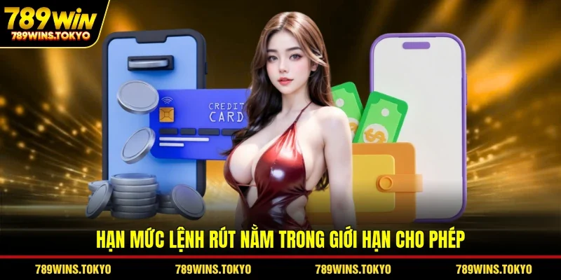 Hạn mức lệnh rút nằm trong giới hạn cho phép