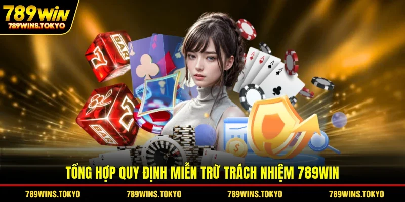 Tổng hợp quy định miễn trừ trách nhiệm 789WIN