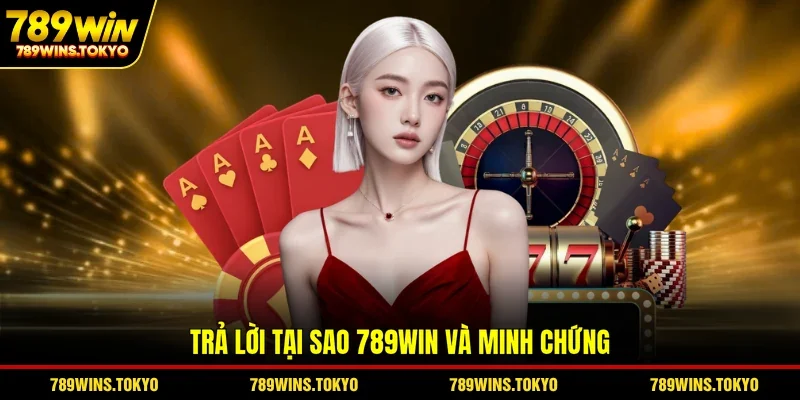 Trả lời tại sao 789WIN và minh chứng