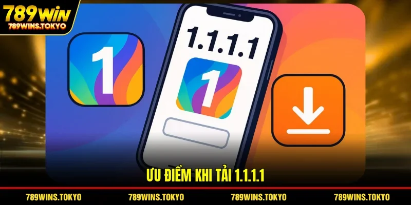 Ưu điểm khi tải 1.1.1.1